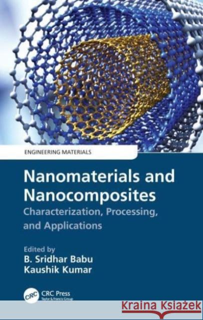 Nanomaterials and Nanocomposites: Characterization, Processing, and Applications B. Sridhar Babu Kaushik Kumar 9780367750923 CRC Press