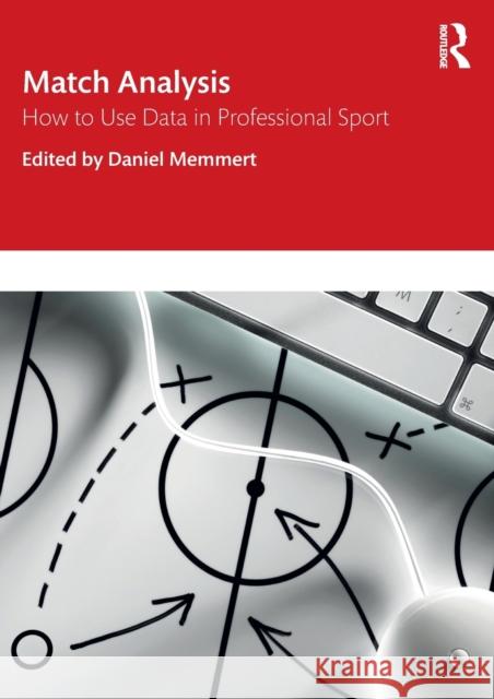 Match Analysis: How to Use Data in Professional Sport Daniel Memmert 9780367750930 Taylor & Francis Ltd