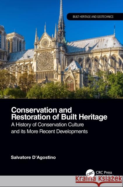 Conservation and Restoration of Built Heritage: A History of Conservation Culture and Its More Recent Developments Salvatore D'Agostino 9780367750954 CRC Press