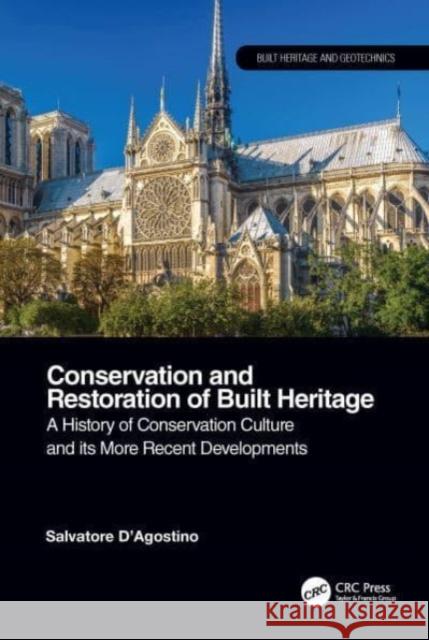 Conservation and Restoration of Built Heritage: A History of Conservation Culture and its More Recent Developments Salvatore D'Agostino 9780367750961 CRC Press