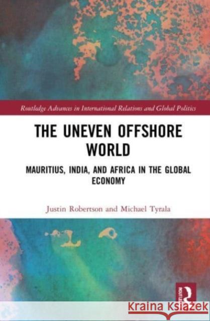 The Uneven Offshore World Michael (Hong Kong University of Science and Technology, Hong Kong) Tyrala 9780367751111 Taylor & Francis Ltd