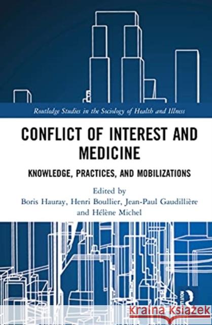 Conflict of Interest and Medicine: Knowledge, Practices, and Mobilizations Boris Hauray Henri Boullier Jean-Paul Gaudilli 9780367751159