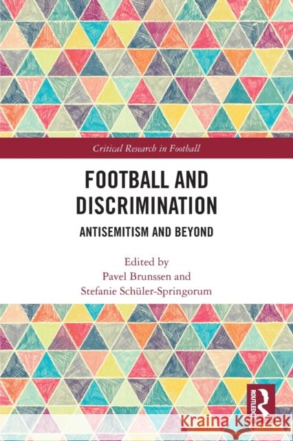 Football and Discrimination: Antisemitism and Beyond Pavel Brunssen Stefanie Sch?ler-Springorum 9780367751227 Routledge