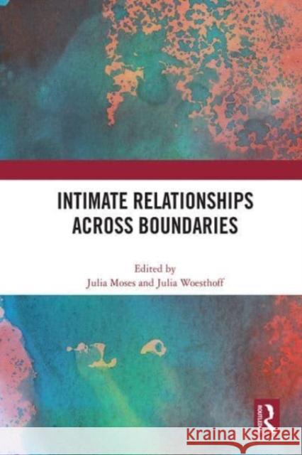 Intimate Relationships Across Boundaries  9780367751333 Taylor & Francis Ltd