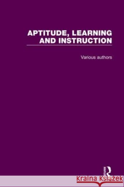 Aptitude, Learning and Instruction: 3 Volume Set Richard E. Snow Pat-Anthony Federico William E. Montague 9780367751609