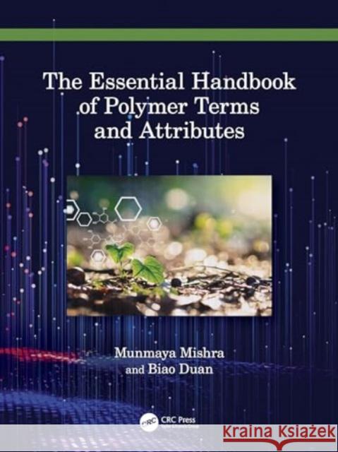 The Essential Handbook of Polymer Terms and Attributes Munmaya K. Mishra Biao Duan 9780367751692