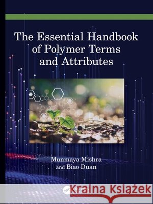 The Essential Handbook of Polymer Terms and Attributes Biao Duan 9780367751715 Taylor & Francis Ltd