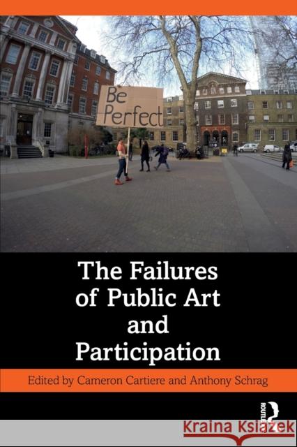 The Failures of Public Art and Participation Cameron Cartiere Anthony Schrag 9780367751814