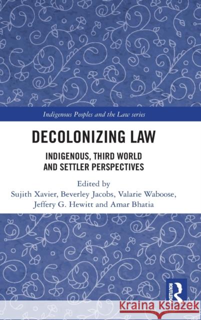 Decolonizing Law: Indigenous, Third World and Settler Perspectives Sujith Xavier Beverley Jacobs Valarie Waboose 9780367751876 Routledge