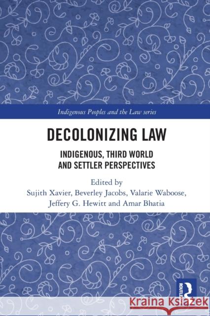 Decolonizing Law: Indigenous, Third World and Settler Perspectives Sujith Xavier Beverley Jacobs Valarie Waboose 9780367751883 Routledge