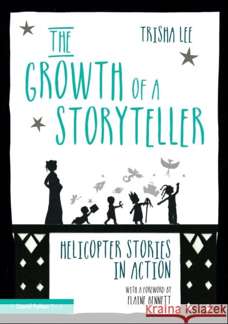 The Growth of a Storyteller: Helicopter Stories in Action Trisha Lee 9780367751913 Taylor & Francis Ltd