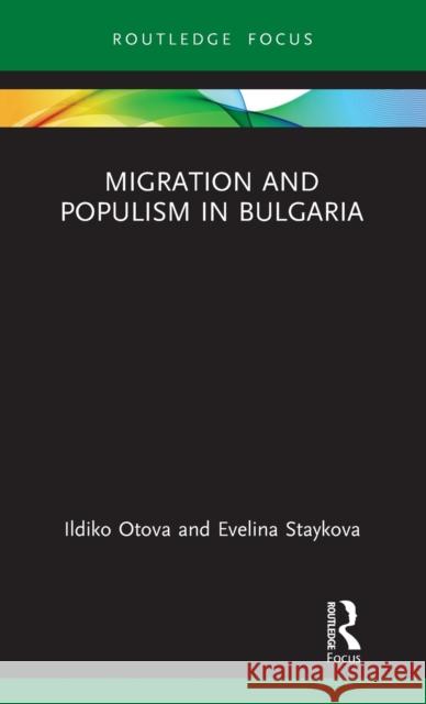 Migration and Populism in Bulgaria Ildiko Otova Evelina Staykova 9780367752071 Routledge