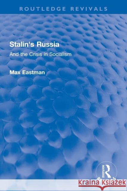 Stalin's Russia: And the Crisis in Socialism Max Eastman 9780367752224 Routledge