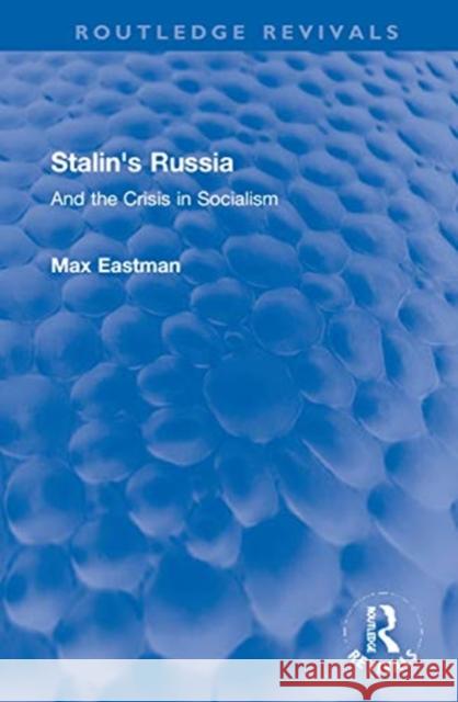 Stalin's Russia: And the Crisis in Socialism Max Eastman 9780367752248 Routledge