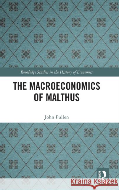 The Macroeconomics of Malthus John Pullen 9780367752255