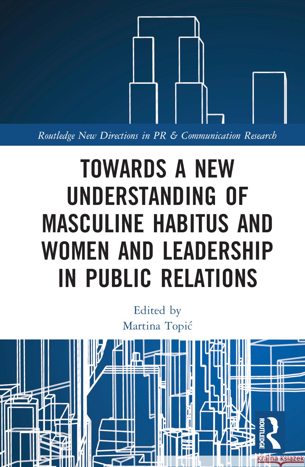 Towards a New Understanding of Masculine Habitus and Women and Leadership in Public Relations  9780367752392 Routledge