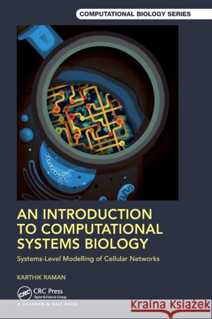 An Introduction to Computational Systems Biology: Systems-Level Modelling of Cellular Networks Karthik Raman 9780367752507 CRC Press