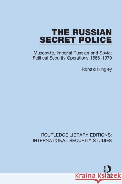 The Russian Secret Police: Muscovite, Imperial Russian and Soviet Political Security Operations 1565-1970 Hingley, Ronald 9780367752521 Taylor & Francis Ltd