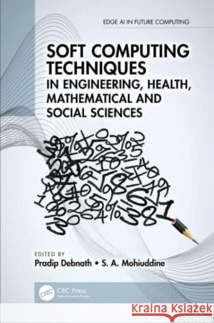 Soft Computing Techniques in Engineering, Health, Mathematical and Social Sciences Pradip Debnath S. A. Mohiuddine  9780367752545 CRC Press