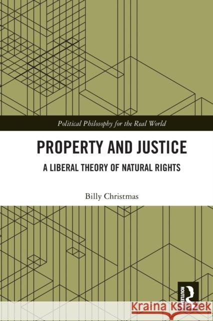 Property and Justice: A Liberal Theory of Natural Rights Billy Christmas 9780367752668 Routledge