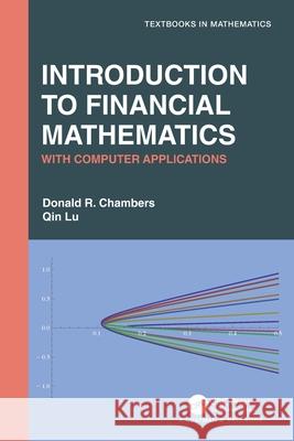 Introduction to Financial Mathematics: With Computer Applications Donald R. Chambers Qin Lu 9780367752781