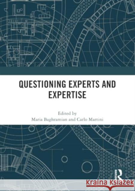 Questioning Experts and Expertise Maria Baghramian Carlo Martini 9780367752866 Routledge