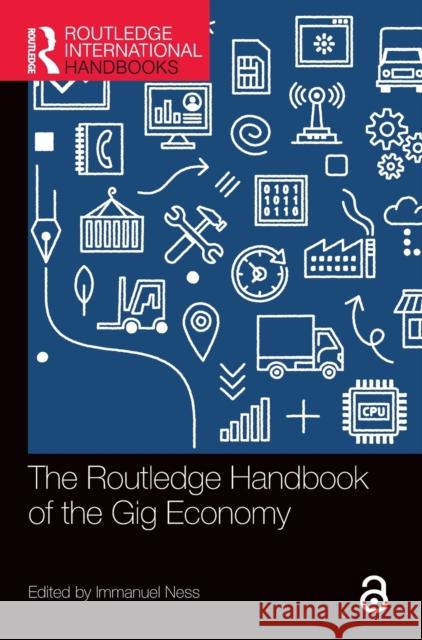 The Routledge Handbook of the Gig Economy Immanuel Ness Robert Ovetz Isabel Roque 9780367752903 Routledge