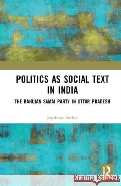 Politics as Social Text in India Jayabrata (Associate Professor, Political Science, Deshbandhu College, DU) Sarkar 9780367753085 Taylor & Francis Ltd