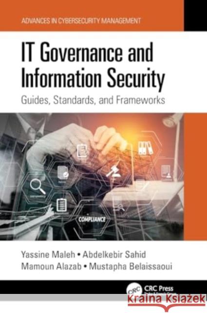 It Governance and Information Security: Guides, Standards, and Frameworks Yassine Maleh Abdelkebir Sahid Mamoun Alazab 9780367753252 Taylor & Francis Ltd