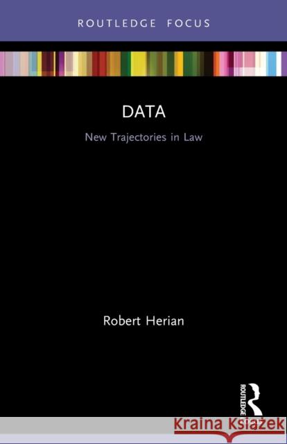 Data: New Trajectories in Law Herian, Robert 9780367753306 Taylor & Francis Ltd