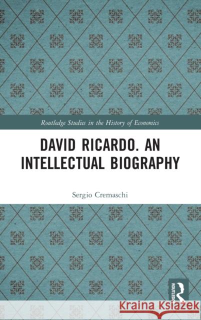 David Ricardo. an Intellectual Biography Sergio Cremaschi 9780367753450 Routledge