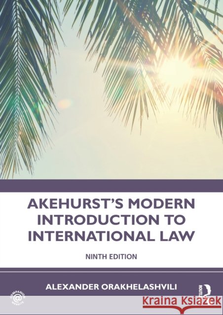 Akehurst's Modern Introduction to International Law Alexander (University of Birmingham, UK) Orakhelashvili 9780367753467