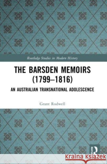 The Barsden Memoirs (1799-1816) Grant (The University of Newcastle, Australia) Rodwell 9780367753528 Taylor & Francis Ltd