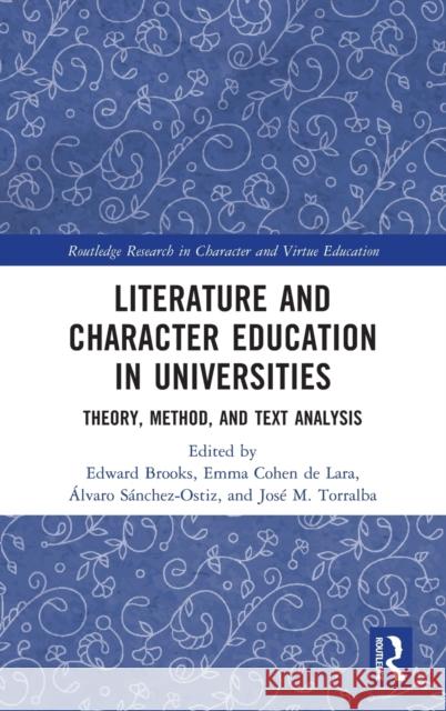 Literature and Character Education in Universities: Theory, Method, and Text Analysis Brooks, Edward 9780367753597 Routledge