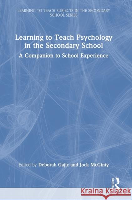 Learning to Teach Psychology in the Secondary School: A Companion to School Experience Deborah Gajic Jock McGinty 9780367753672 Routledge