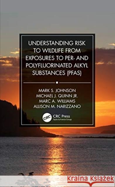 Understanding Risk to Wildlife from Exposures to Per- And Polyfluorinated Alkyl Substances (Pfas) Mark S. Johnson Michael J. Quin Marc A. Williams 9780367754075 CRC Press
