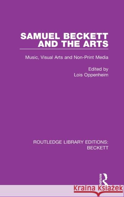 Samuel Beckett and the Arts: Music, Visual Arts and Non-Print Media Lois Oppenheim 9780367754242