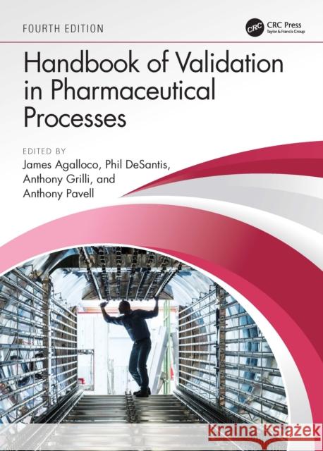 Handbook of Validation in Pharmaceutical Processes, Fourth Edition James Agalloco Phil DeSantis Anthony Grilli 9780367754297 CRC Press
