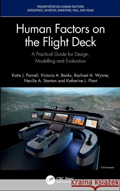Human Factors on the Flight Deck: A Practical Guide for Design, Modelling and Evaluation Katie J. Parnell Victoria A. Banks Rachael A. Wynne 9780367754471 CRC Press