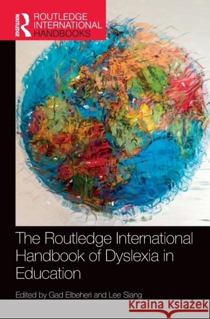 The Routledge International Handbook of Dyslexia in Education Gad Elbeheri Siang Lee 9780367754488 Routledge