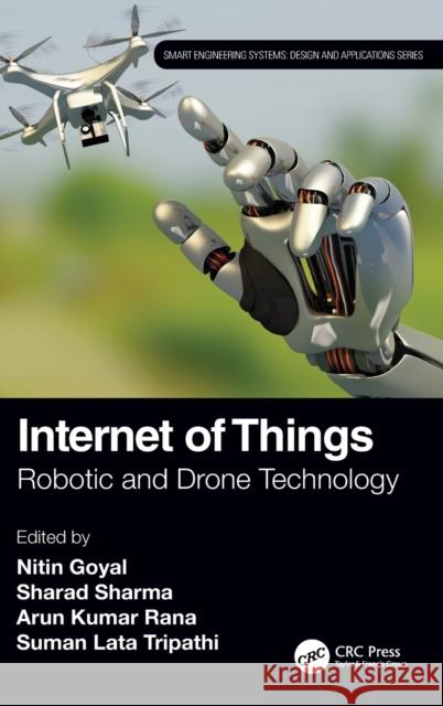 Internet of Things: Robotic and Drone Technology Nitin Goyal Sharad Sharma Arun Kuma 9780367754532 CRC Press