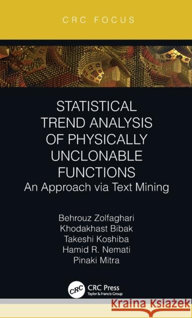 Statistical Trend Analysis of Physically Unclonable Functions: An Approach via Text Mining Zolfaghari, Behrouz 9780367754556 CRC Press