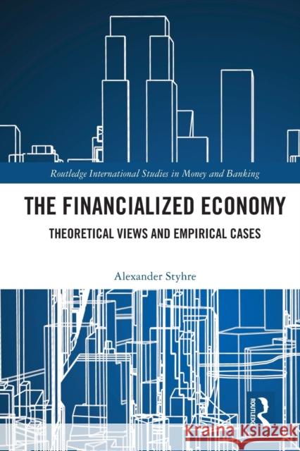 The Financialized Economy: Theoretical Views and Empirical Cases Alexander Styhre 9780367754563 Routledge