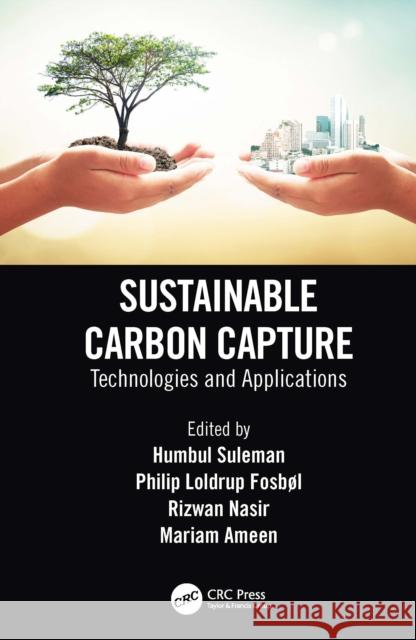 Sustainable Carbon Capture: Technologies and Applications Humbul Suleman Philip Loldrup Fosb 9780367755140 CRC Press