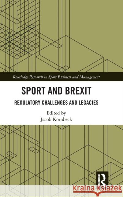 Sport and Brexit: Regulatory Challenges and Legacies Jacob Kornbeck 9780367755195