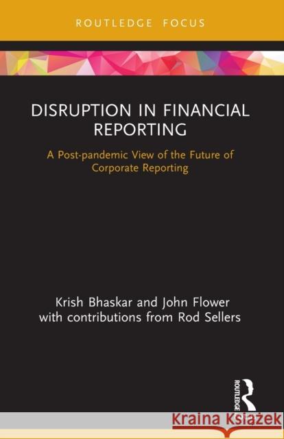 Disruption in Financial Reporting: A Post-pandemic View of the Future of Corporate Reporting Bhaskar, Krish 9780367755454 Taylor & Francis Ltd