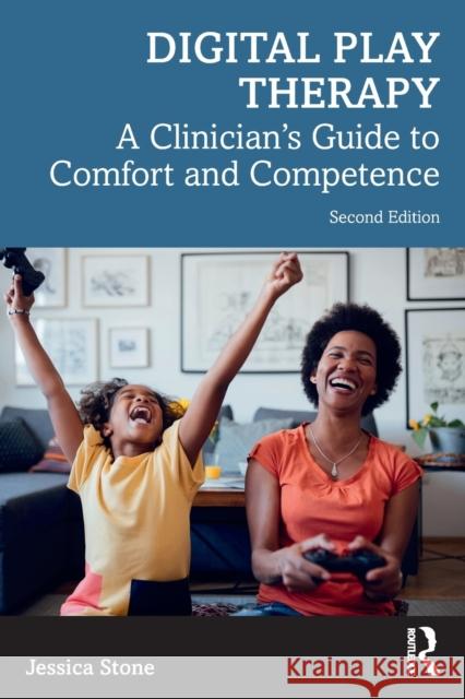 Digital Play Therapy: A Clinician's Guide to Comfort and Competence Stone, Jessica 9780367755539