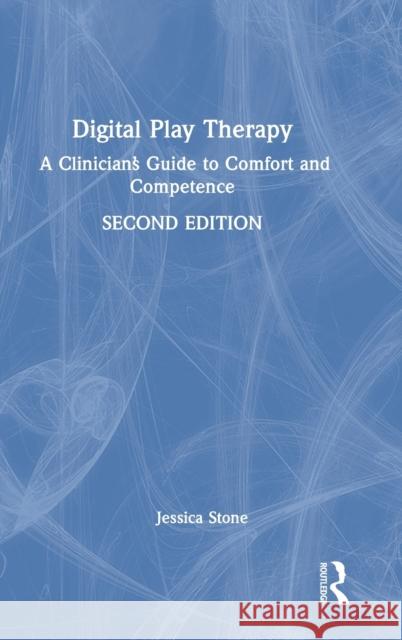 Digital Play Therapy: A Clinician's Guide to Comfort and Competence Jessica Stone 9780367755546