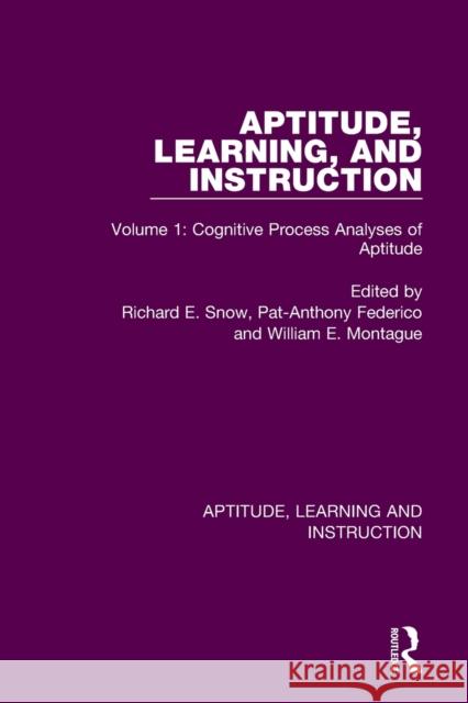 Aptitude, Learning, and Instruction: Volume 1: Cognitive Process Analyses of Aptitude Richard E. Snow Pat-Anthony Federico William E. Montague 9780367755904