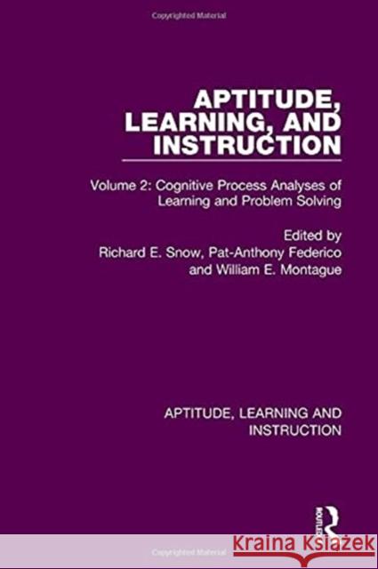 Aptitude, Learning, and Instruction: Volume 2: Cognitive Process Analyses of Learning and Problem Solving Richard E. Snow Pat-Anthony Federico William E. Montague 9780367755928